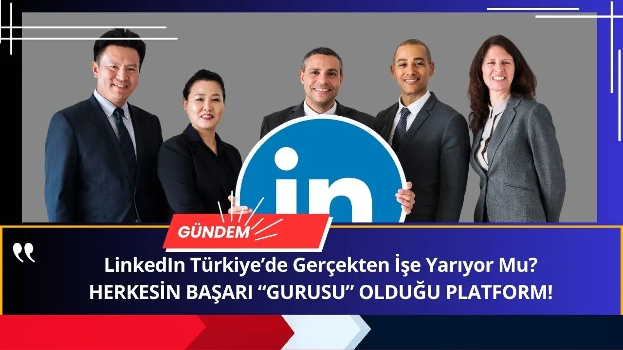 Linkedin Türkiye'de Pek İşe Yaramıyor! Network Mü, Boş Övgü Düzenler Kulübü Mü?