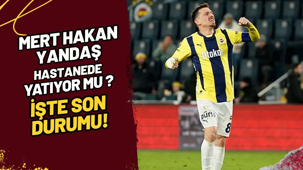Image for Mert Hakan Yandaş Hastanede Mi Yatıyor? İşte Son Durumu!