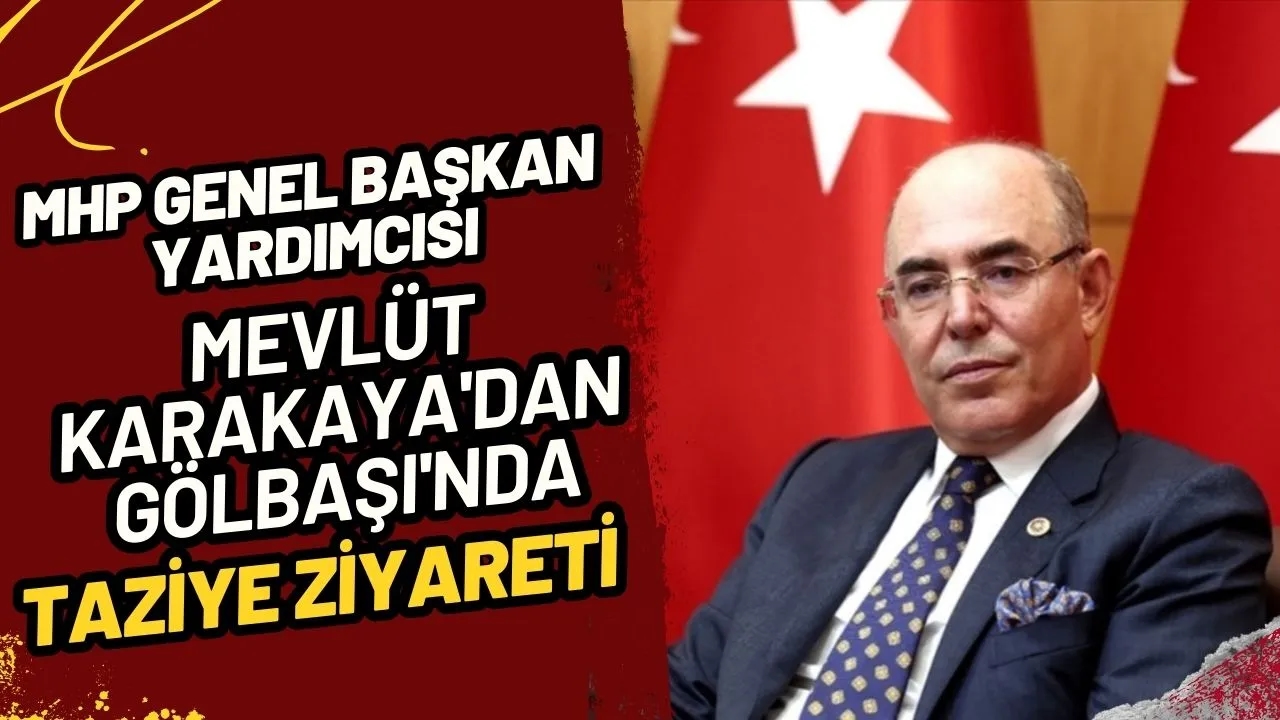 MHP Genel Başkan Yardımcısı Mevlüt Karakaya'dan Gölbaşı'nda Taziye Ziyareti
