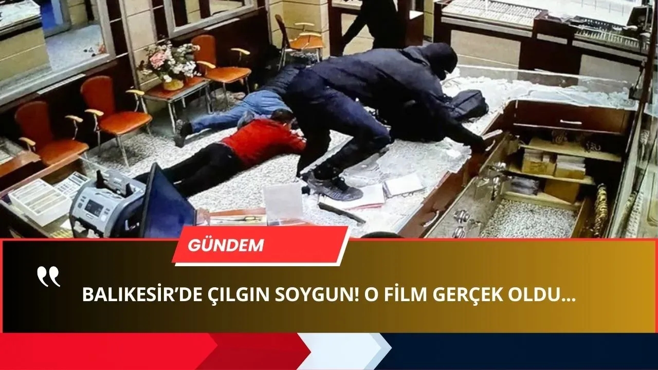 O Video Gerçek Oldu! Balıkesir'in ÇILGIN Kuyumcu Soygunu: "Gençliğine YAZIK OLUR!"