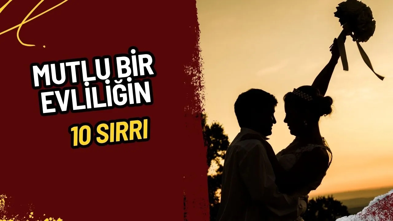 Mutlu Bir Evliliğin Sırrı: Evlilik Terapistinden 10 Altın Tavsiye!