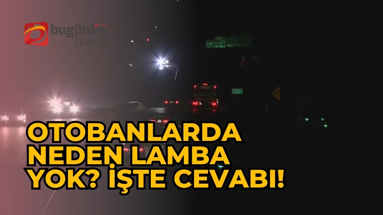 Otobanlarda Neden Lamba Yok? İşte Cevabı!