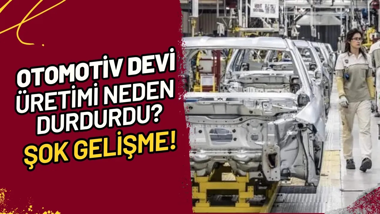 Otomotiv Devi Üretimi Neden Durdurdu? Şok Gelişme!