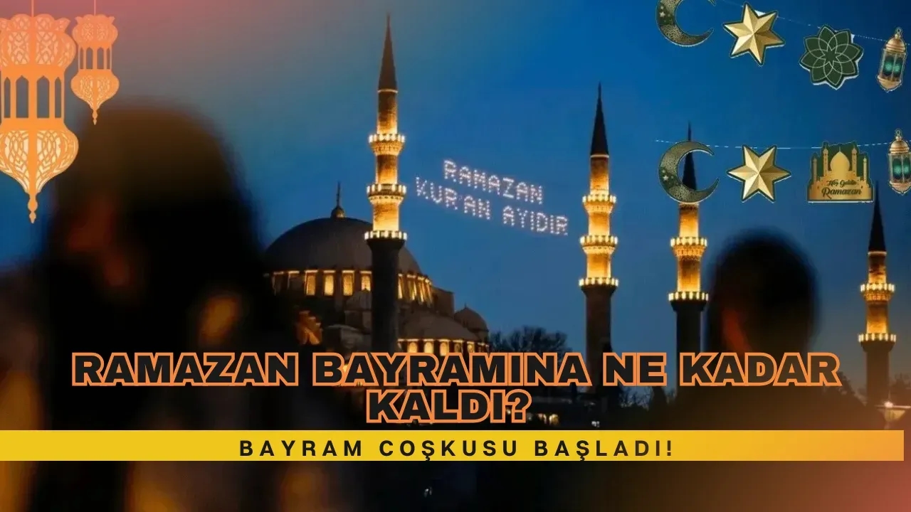 Ramazan Bayramına Ne Kadar Kaldı? Bayram Coşkusu Başladı!