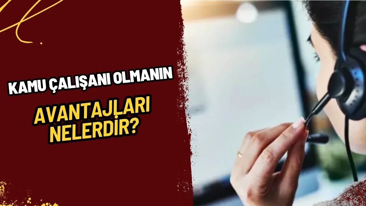 Kamu Çalışanı Olmanın Avantajları: İş Güvencesinden Kariyer Fırsatlarına Tüm Detaylar