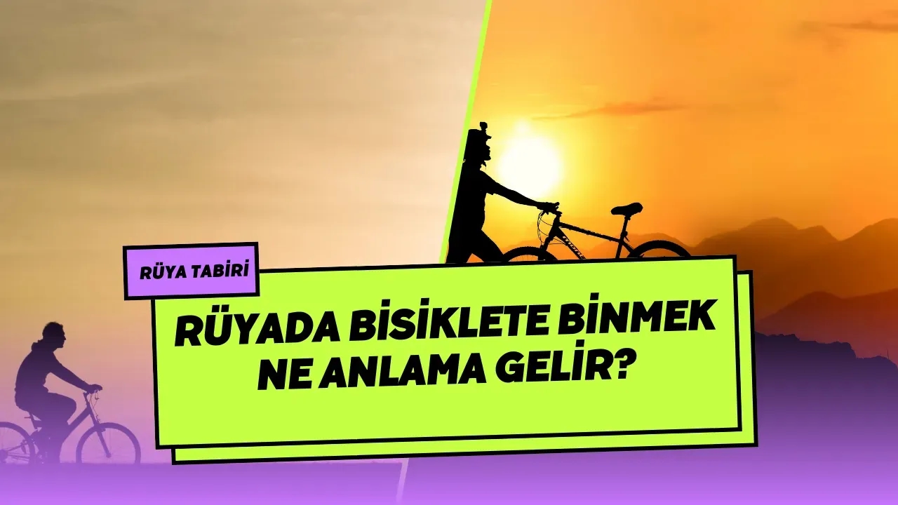 Rüyada Bisiklete Binmek Ne Anlama Gelir? İşte Yorumları!