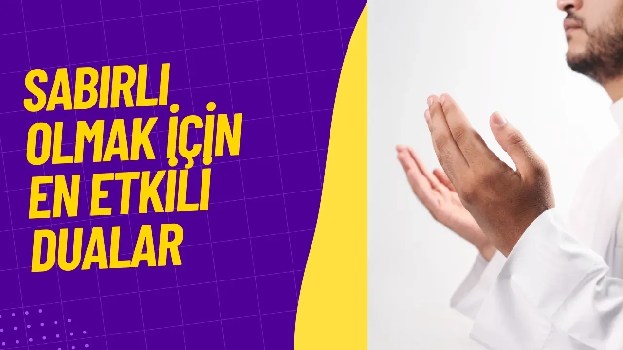 Sabırlı Olmak İçin En Etkili Dualar Ruhunuzu Dinginleştirin ve Zorlukların Üstesinden Gelin