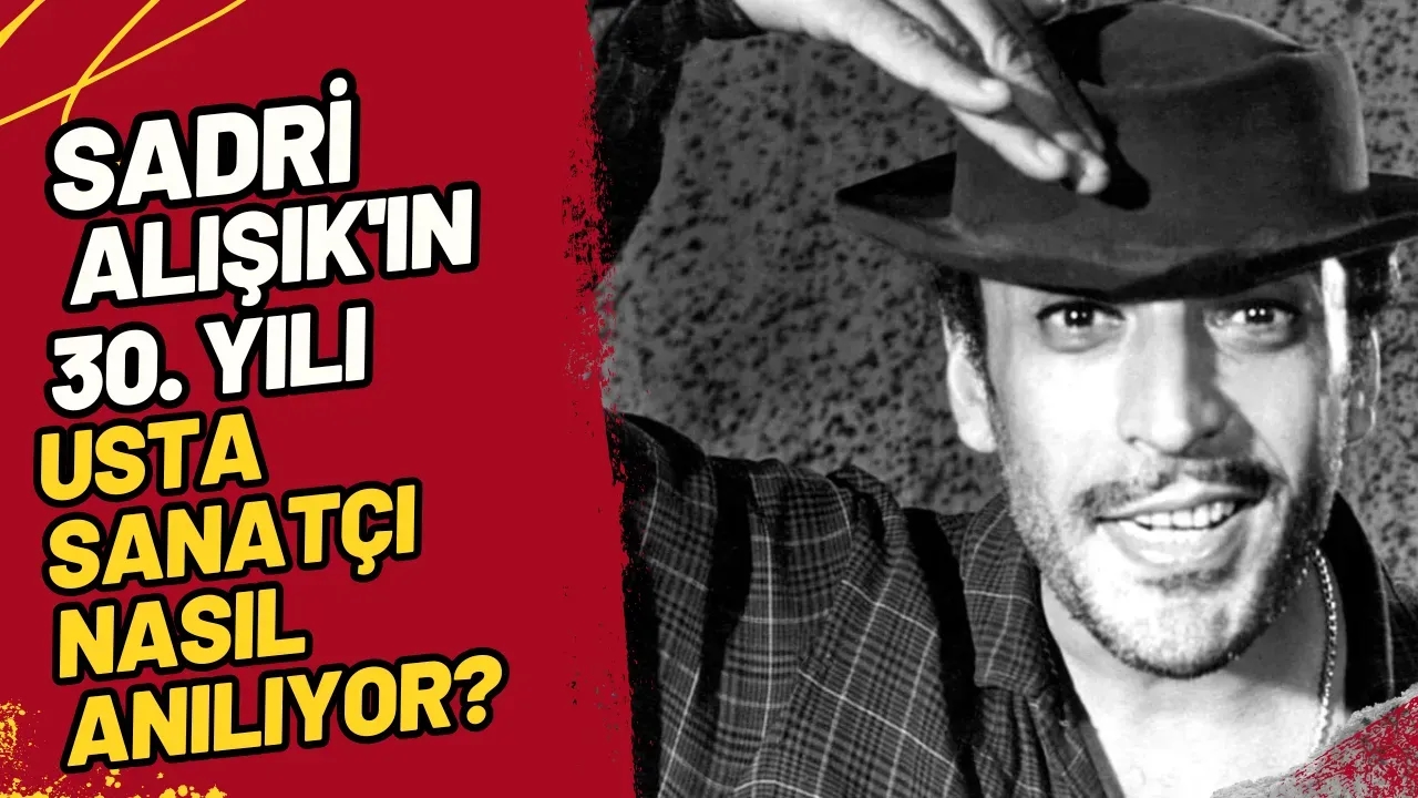Sadri Alışık'ın 30. Yılı Usta Sanatçı Nasıl Anılıyor?