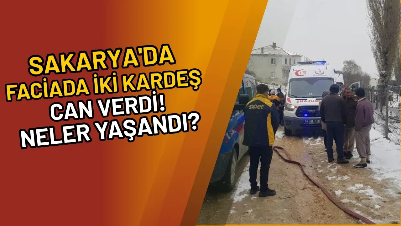 Sakarya'da Faciada İki Kardeş Can Verdi! Neler Yaşandı?