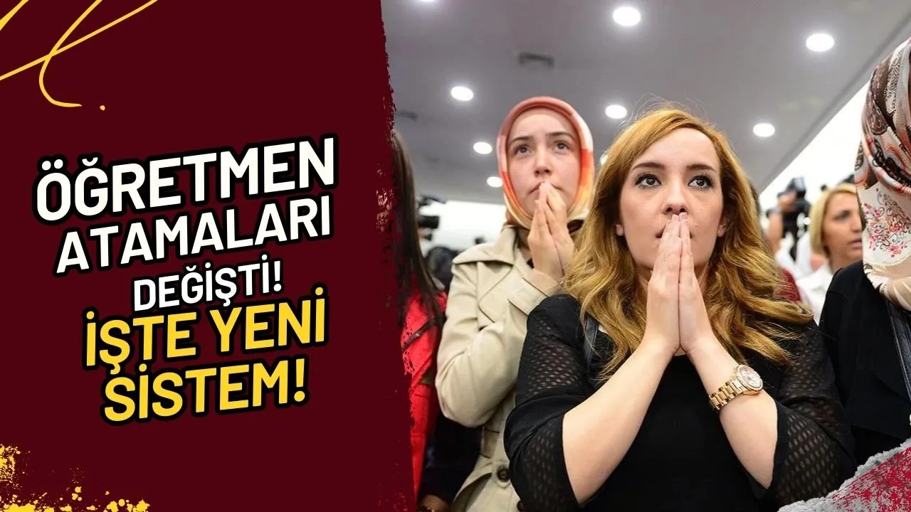 Öğretmen Atamaları Değişti! İşte Yeni Sistem!