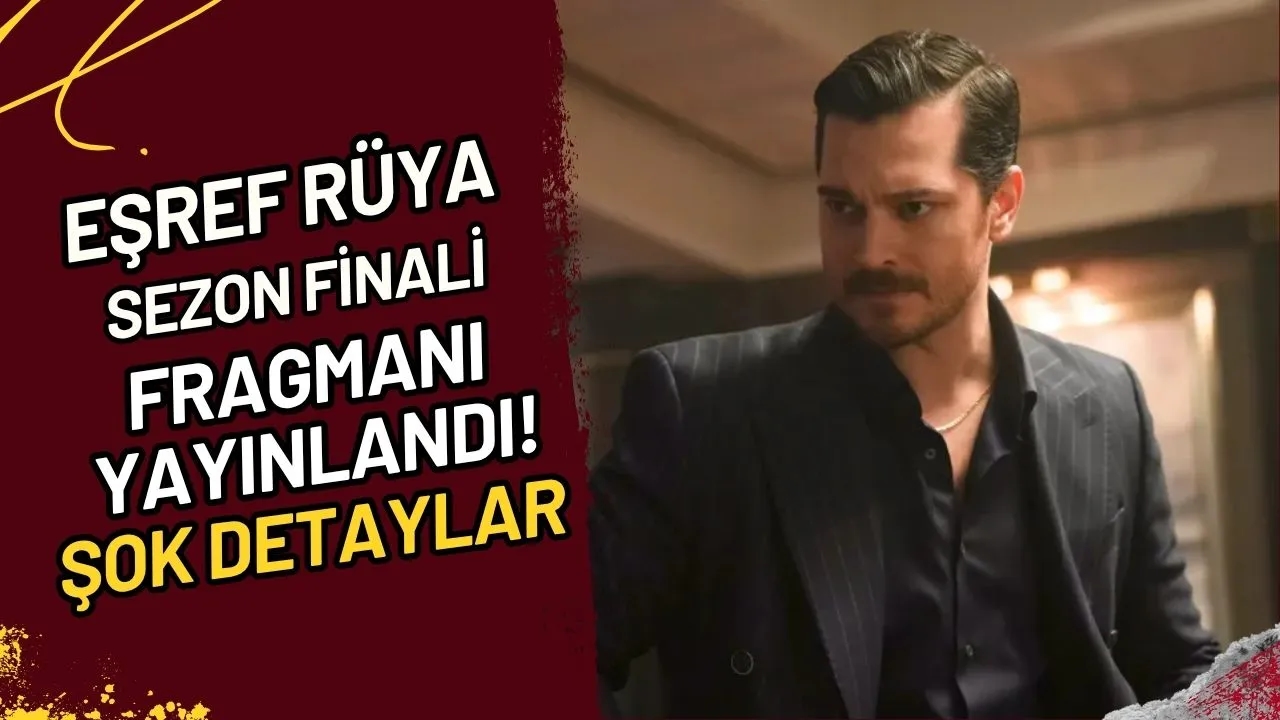 Eşref Rüya Sezon Finali Fragmanı Yayınlandı!  