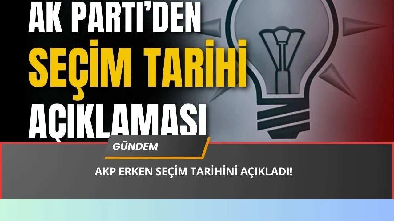 Seçim Bombası! AK Parti’den Erken Seçim Açıklaması ve Tarihi!