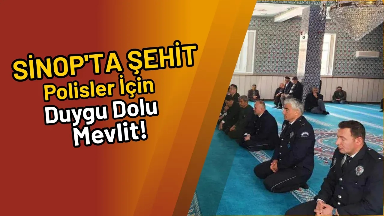 Image for Sinop'ta Şehit Polisler İçin Duygu Dolu Mevlit!