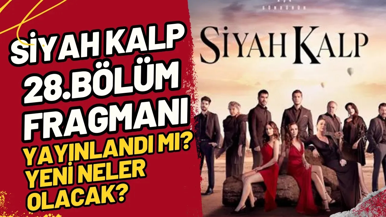 Siyah Kalp 28.Bölüm Fragmanı Yayınlandı mı? Yeni Neler Olacak?