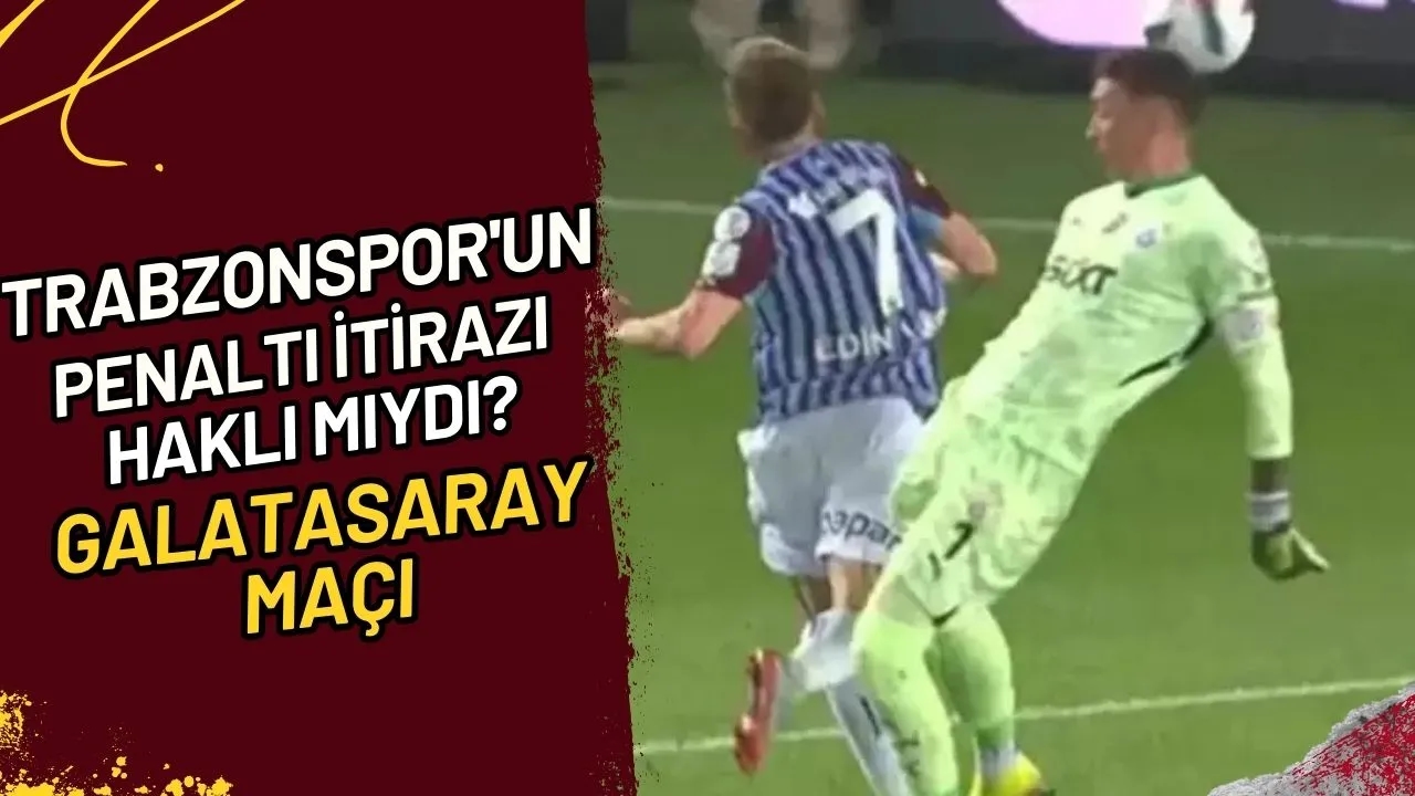 Trabzonspor'un Penaltı İtirazı Haklı mıydı? Galatasaray Maçı
