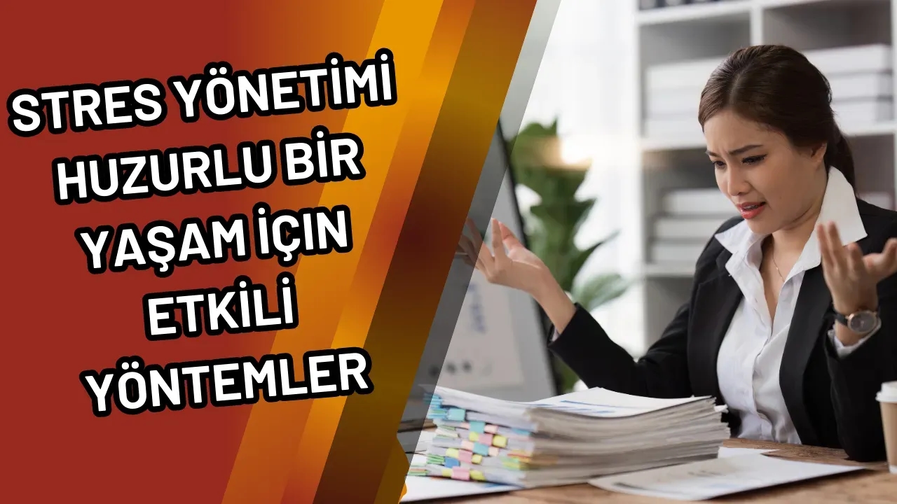 Stres Yönetimi: Huzurlu Bir Yaşam İçin Etkili Yöntemler