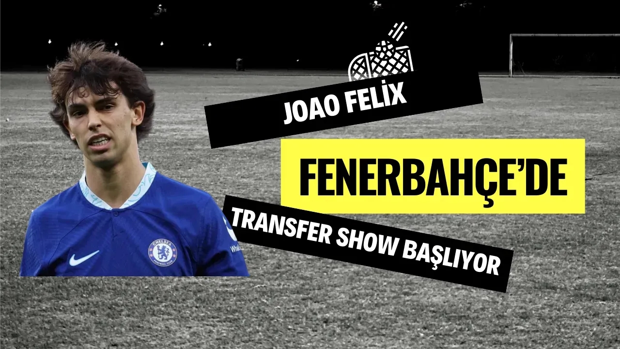 Süper Lig'de Transfer Bombası Fenerbahçe'den Joao Felix Hamlesi!