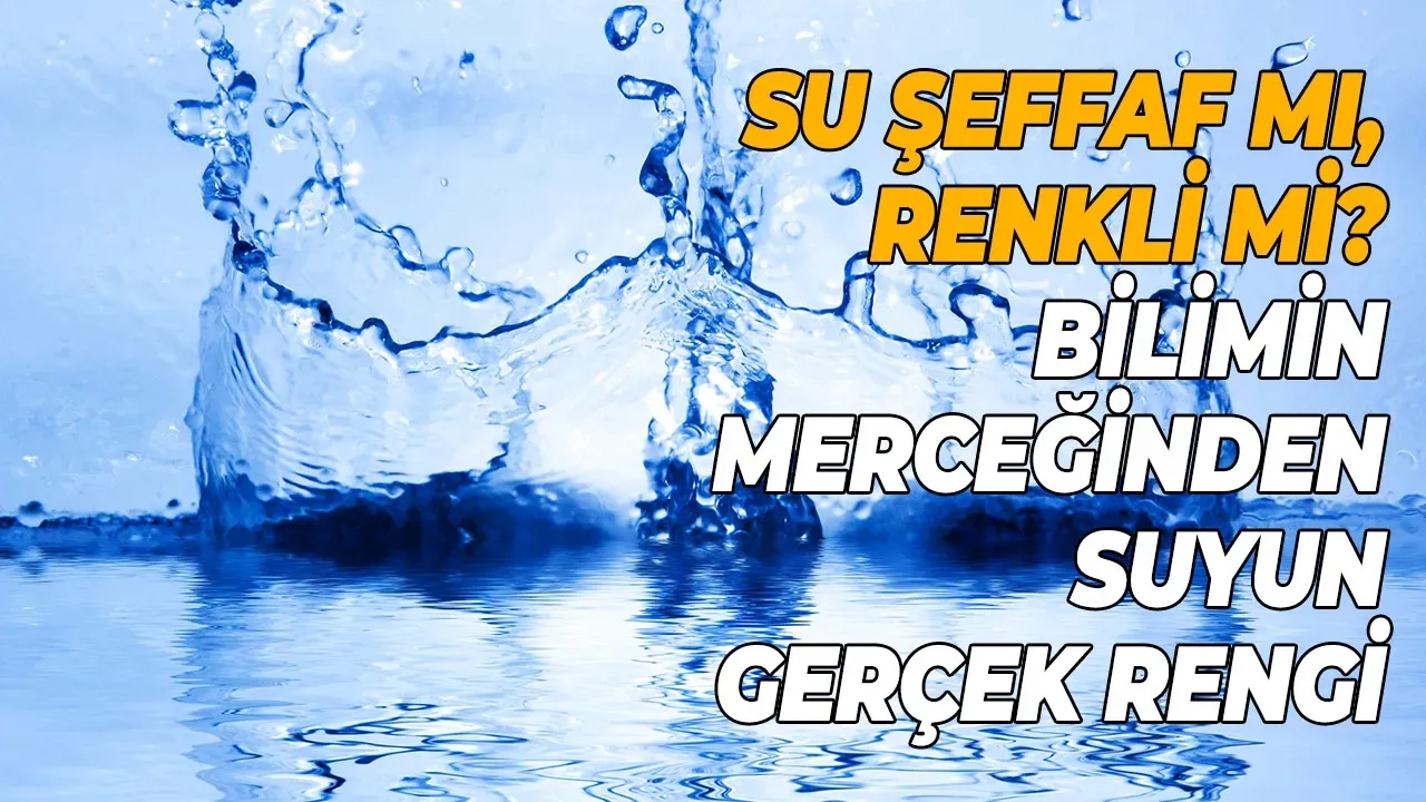 Suyun Rengi Nedir? Su Şeffaf mı Mavi mi?