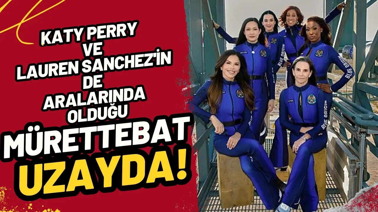 Tarihi An: Katy Perry ve Lauren Sanchez'in de Aralarında Olduğu Tamamı Kadınlardan Oluşan Mürettebat Uzayda!