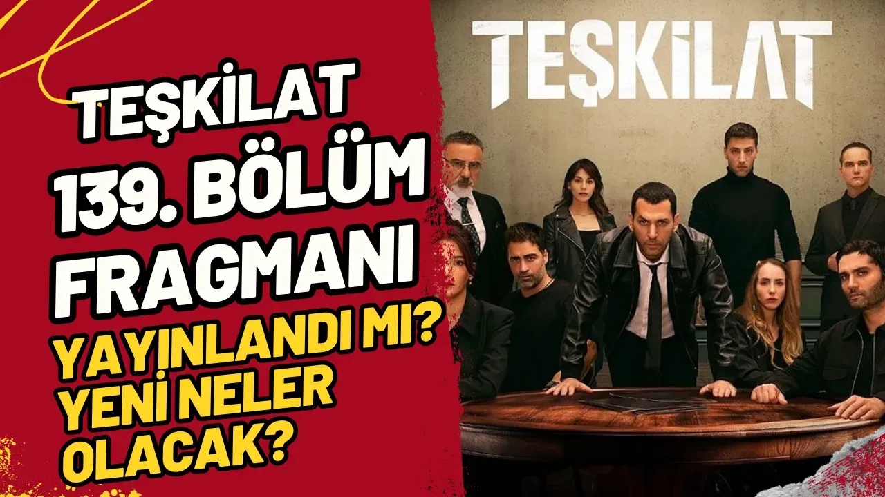 Teşkilat 139. Bölüm Fragmanı Yayınlandı! Neler Olacak?