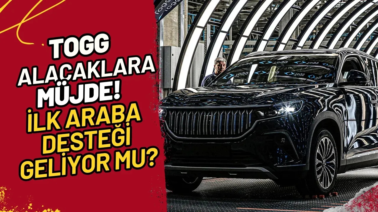 TOGG Alacaklara Müjde! İlk Araba Desteği Geliyor Mu?