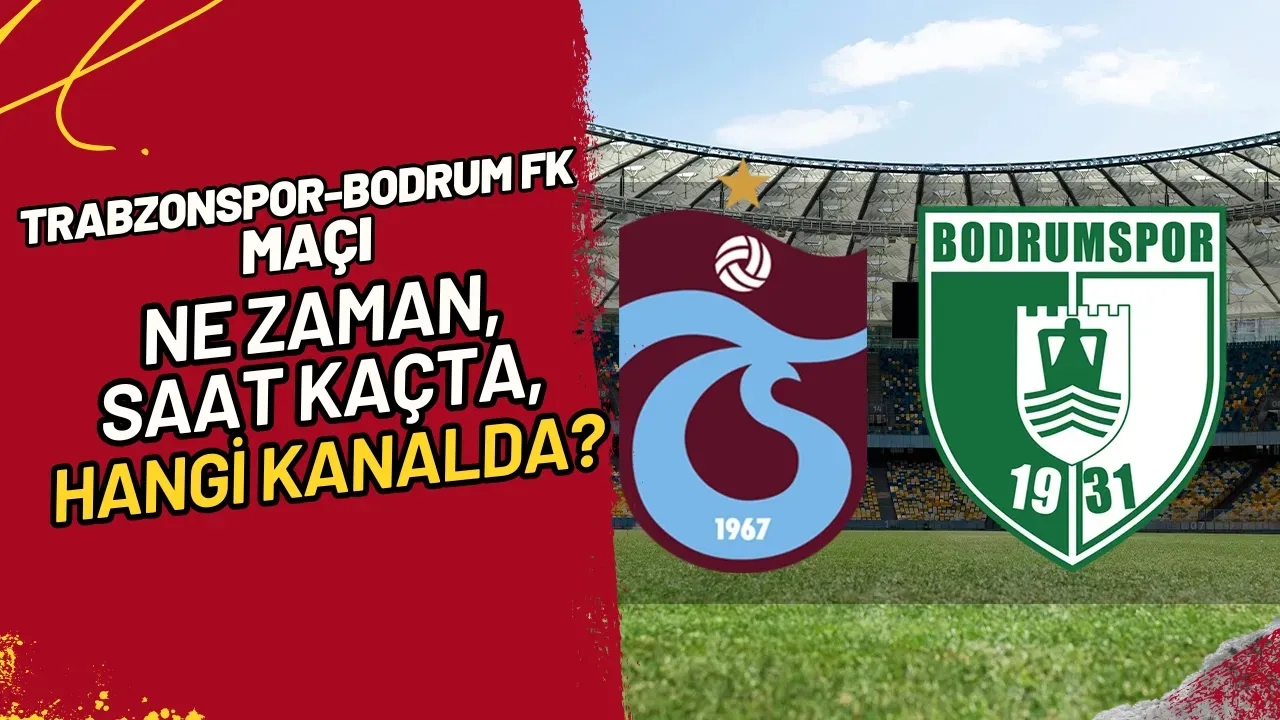 Trabzonspor-Bodrum FK Maçı Ne Zaman, Saat Kaçta, Hangi Kanalda?