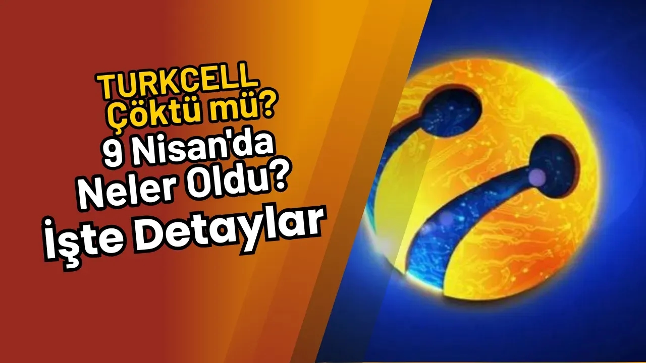 Image for Turkcell Çöktü mü? 9 Nisan'da Neler Oldu? İşte Detaylar