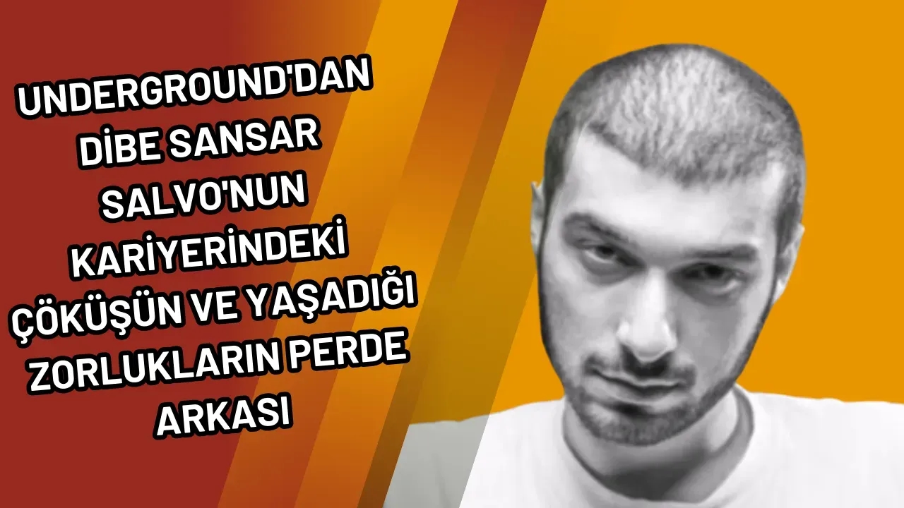 Underground'dan Dibe Sansar Salvo'nun Kariyerindeki Çöküşün ve Yaşadığı Zorlukların Perde Arkası