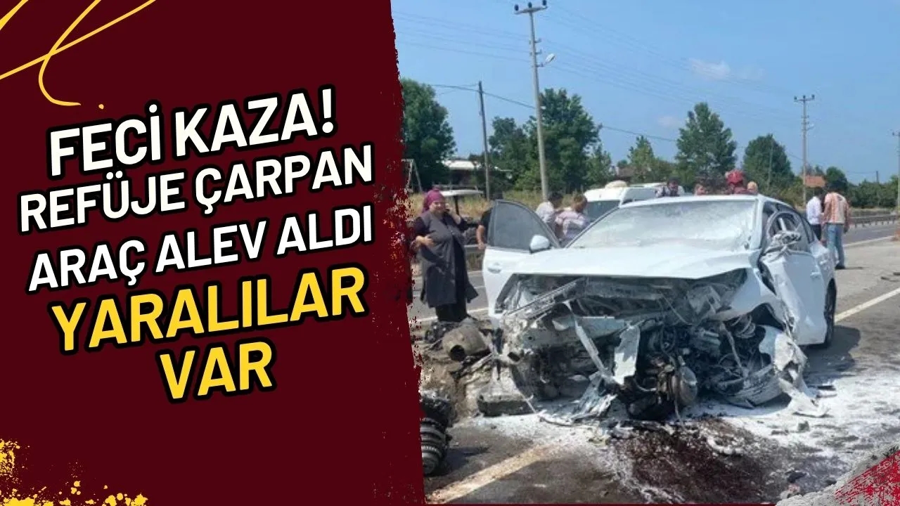 Feci Kaza! Refüje Çarpan Araç Alev Aldı Yaralılar Var