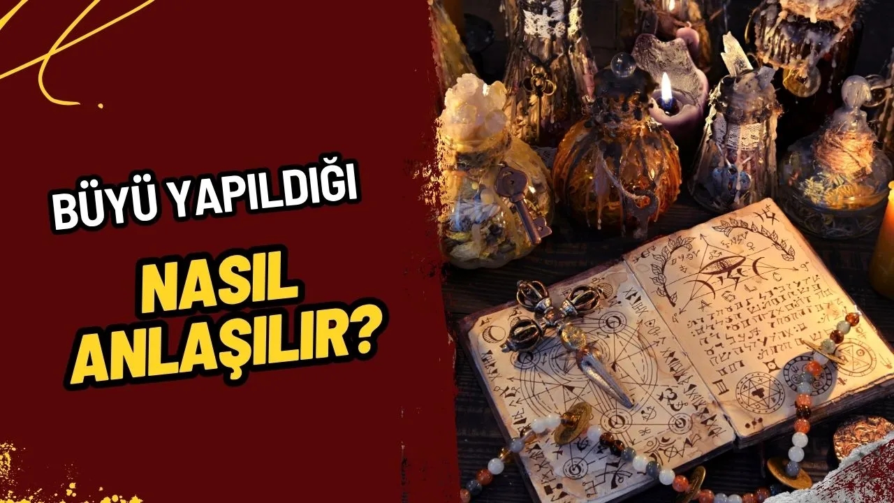 Büyü Yapıldığı Nasıl Anlaşılır? Manevi Etkileşimler ve Kişisel Deneyimler!