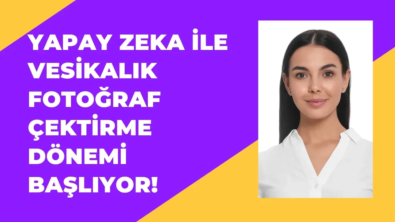 Yapay Zeka ile Vesikalık Fotoğraf Çektirme Dönemi Başlıyor!