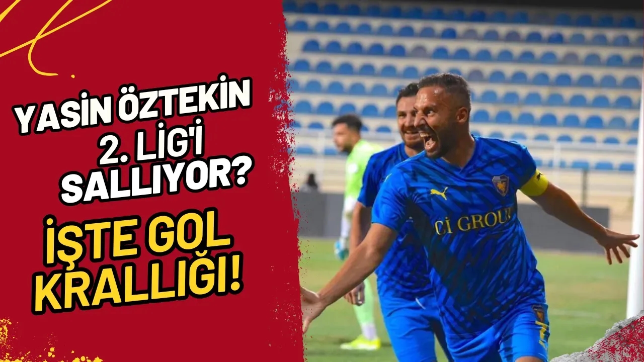 Yasin Öztekin 2. Lig'i Mi Sallıyor? İşte Gol Krallığı!