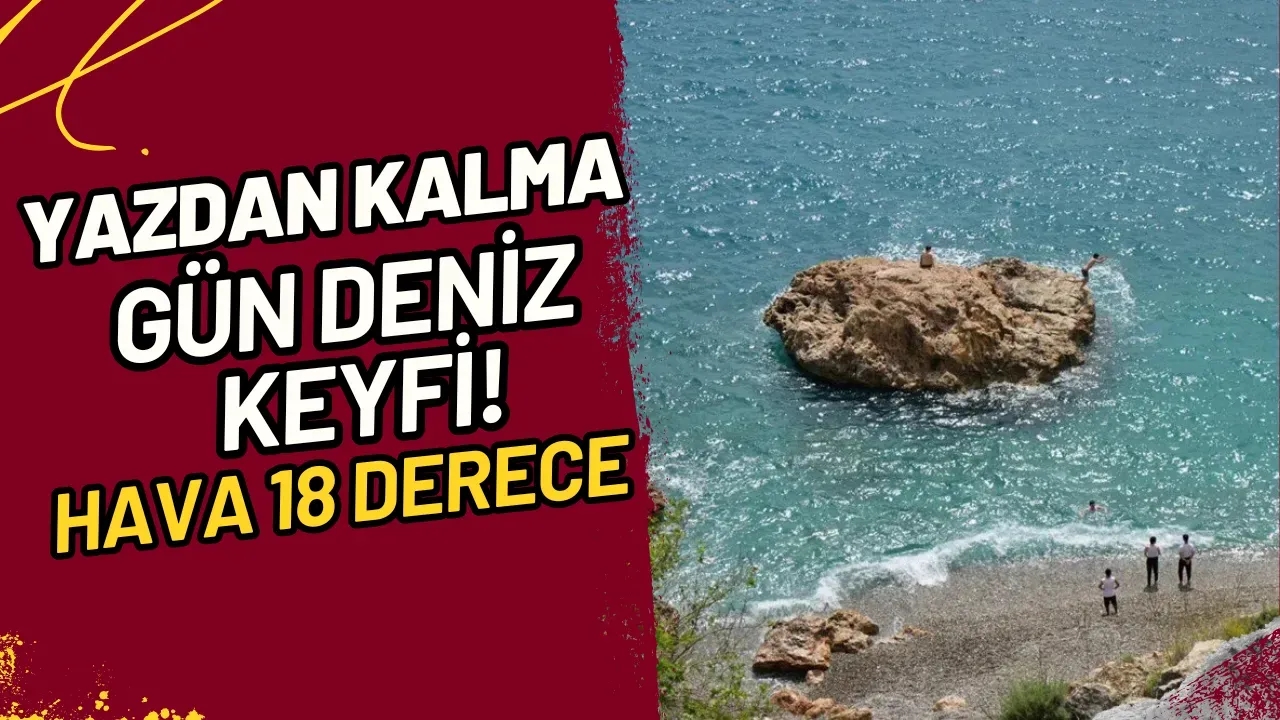 Yazdan Kalma Gün Deniz Keyfi! Hava 18 Derece