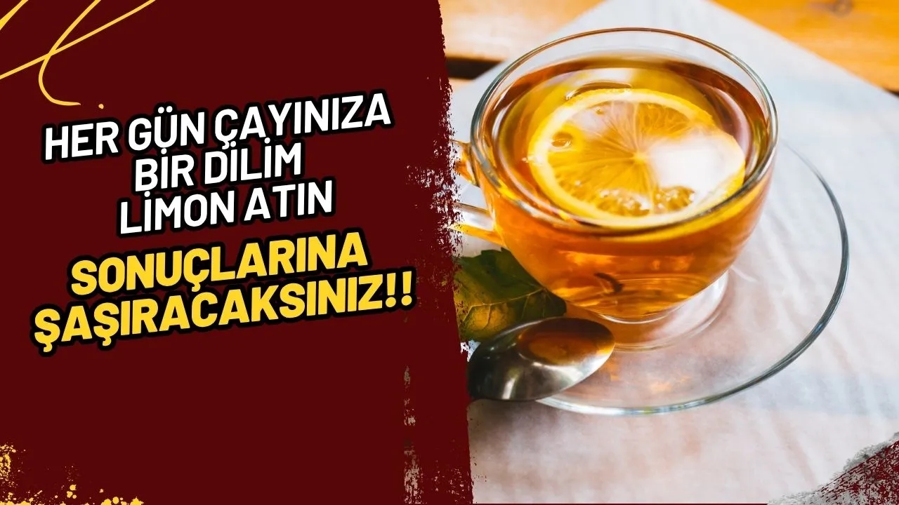 Şaşırtıcı Sonuçlar: Her Gün Çayınıza Bir Dilim Limon Atmanın Bilinmeyen Faydaları!