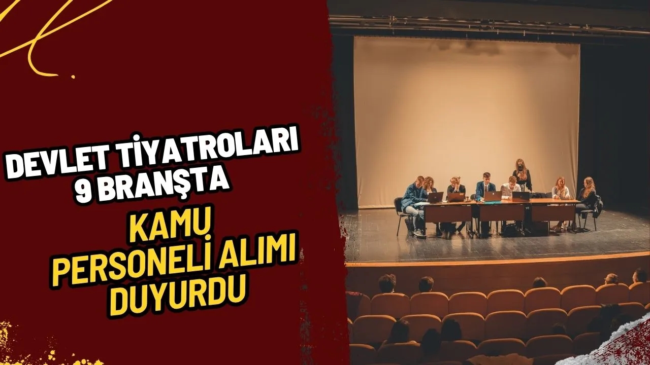 Devlet Tiyatroları 9 Branşta Kamu Personeli Alımı Duyurdu: Başvuru Rehberi ve Detaylar!