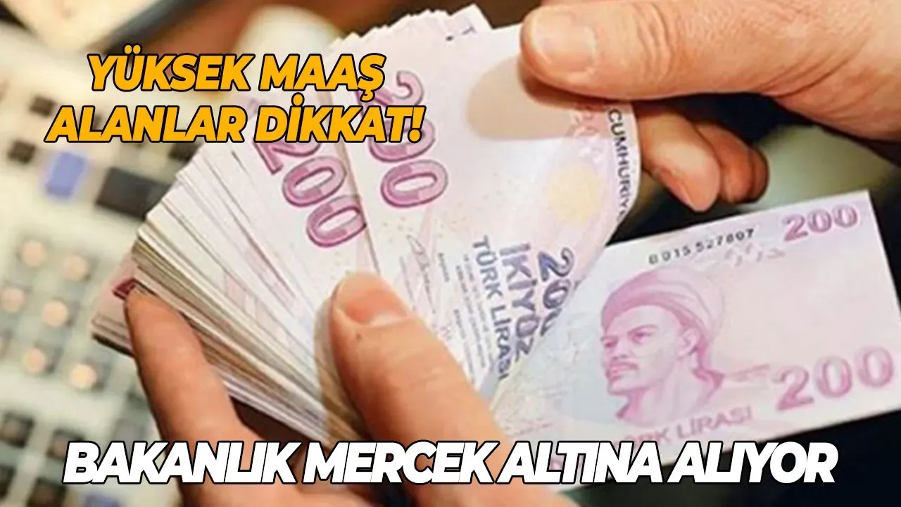Image for Yüksek maaş alanlar dikkat! Bakanlık mercek altına alıyor