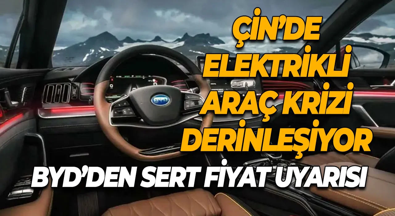 Çin’de Elektrikli Araç Krizi Derinleşiyor BYD’den Sert Fiyat Uyarısı Geldi