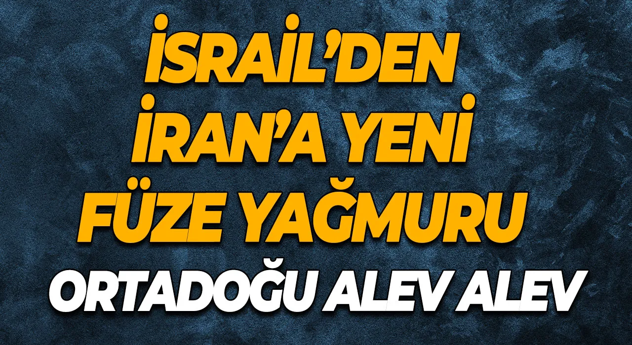 İsrail’den İran’a Yeni Füze Yağmuru Ortadoğu Alev Alev