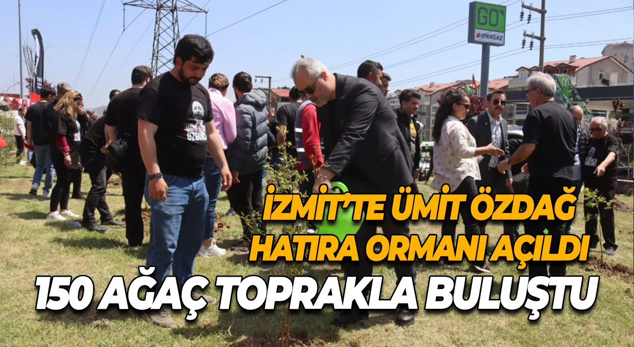 İzmit’te Ümit Özdağ Hatıra Ormanı Açıldı 150 Ağaç Toprakla Buluştu