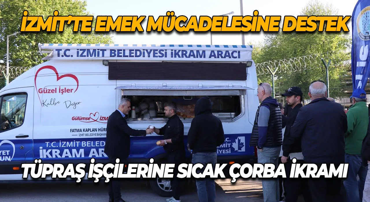 İzmit Belediyesi TÜPRAŞ İşçilerine Destek Oldu