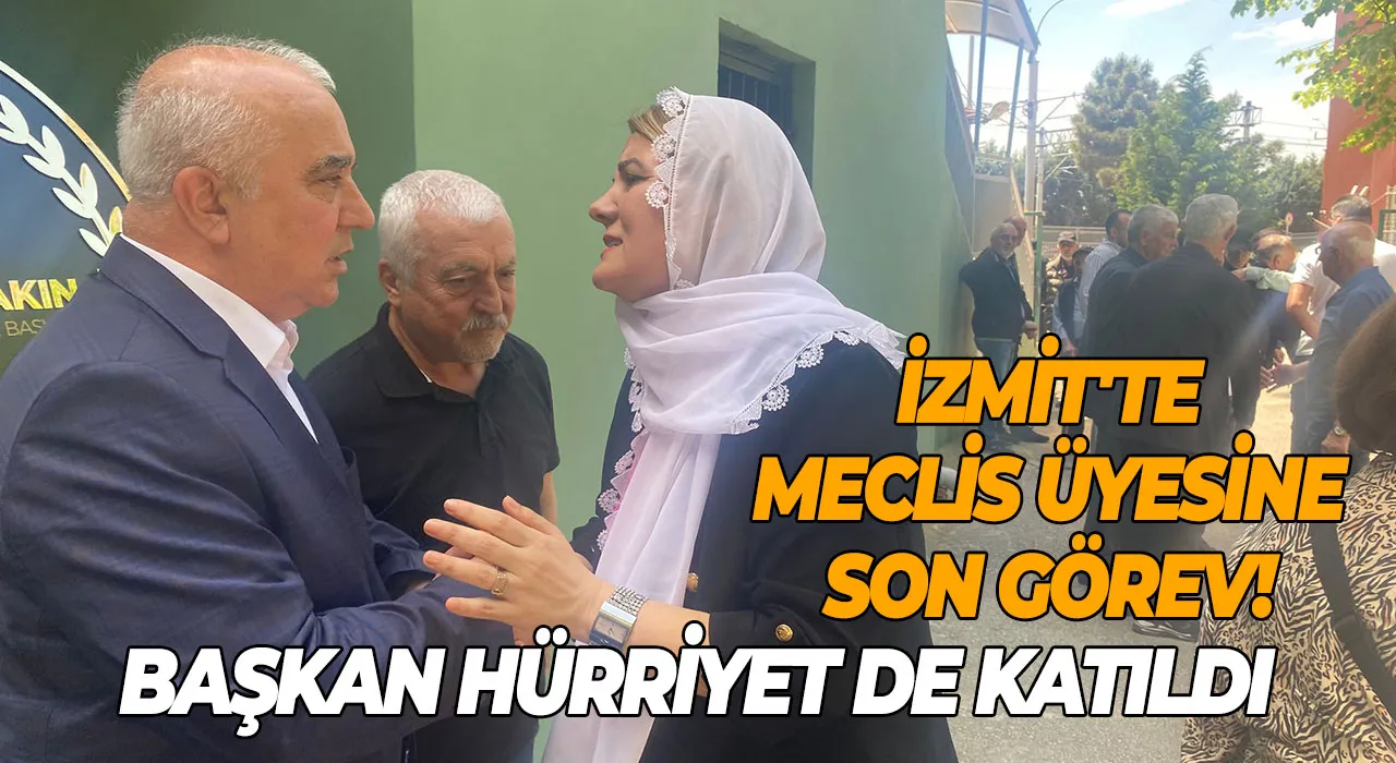 İzmit'te meclis üyesine son görev! Başkan Hürriyet de katıldı