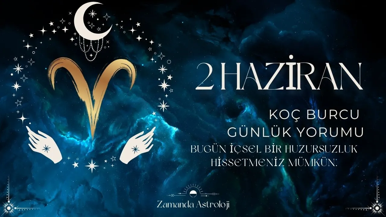2 Haziran Koç Burcu Yorumu 