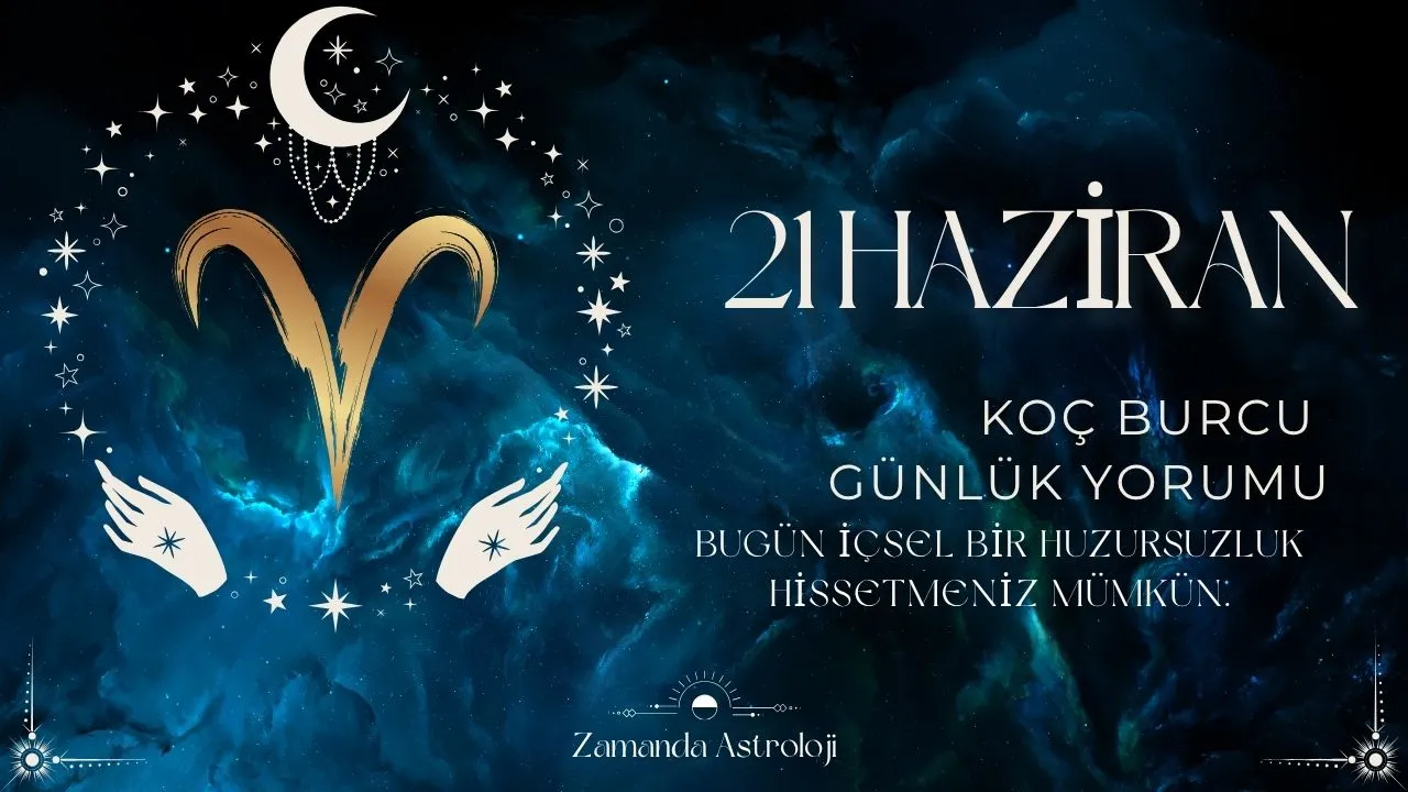 21 Haziran Koç Burcu Yorumu