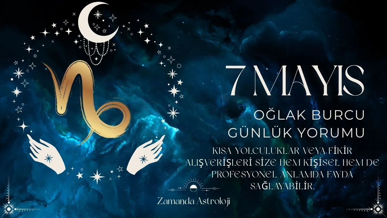 7 Mayıs Oğlak Burcu Yorumu