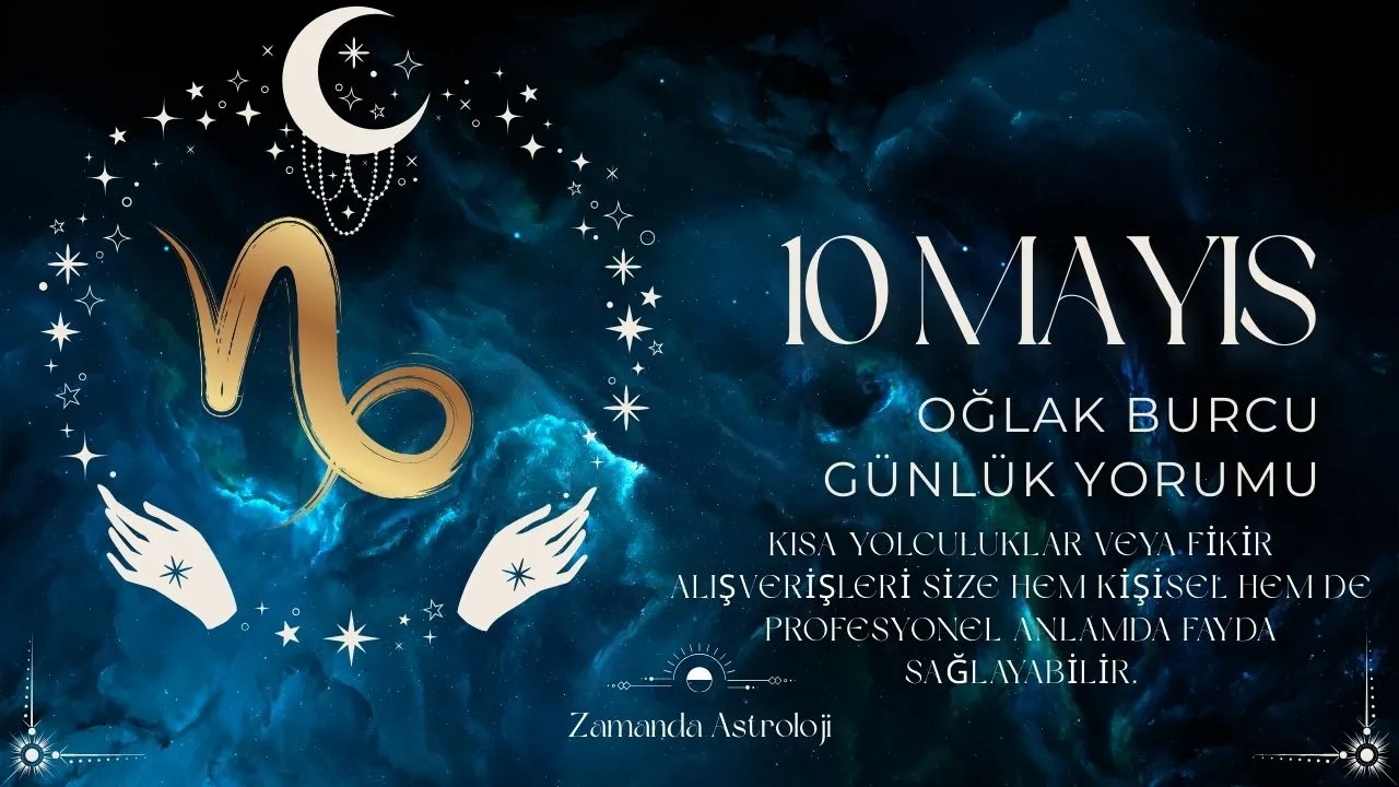10 Mayıs Oğlak Burcu Yorumu 