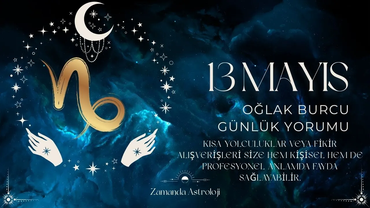 13 Mayıs Oğlak Burcu Yorumu