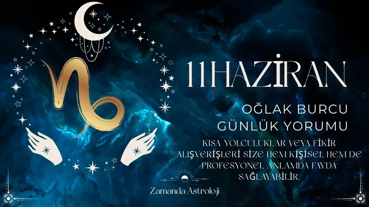 11 Haziran Oğlak Burcu Yorumu 