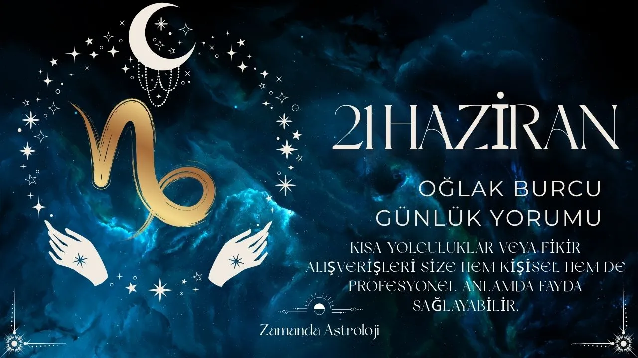 21 Haziran Oğlak Burcu Yorumu