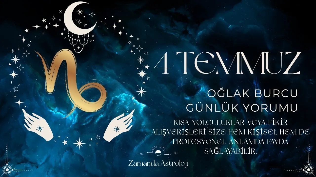 4 Temmuz Oğlak Burcu Yorumu