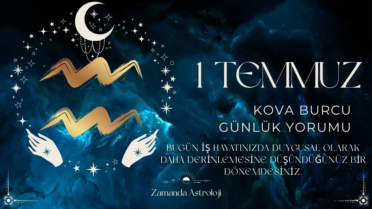 1 Temmuz Kova Burcu Yorumu